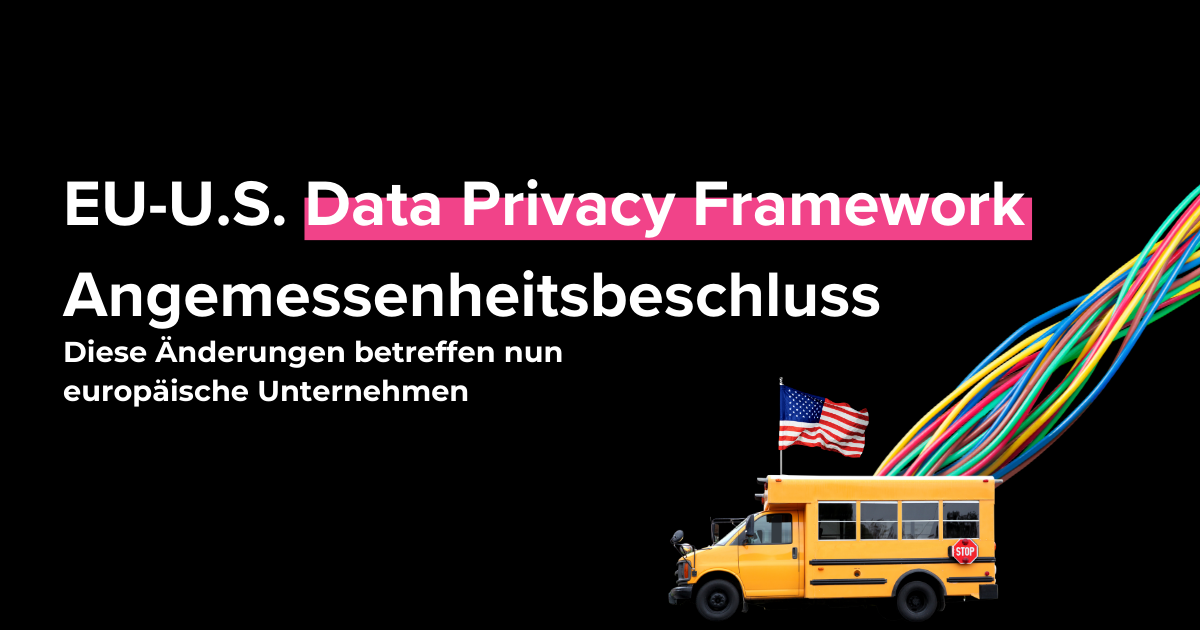 Erfahren Sie alles über den Angemessenheitsbeschluss für das EU-U.S. Data Privacy Framework. In unserem Beitrag erhalten Sie Einblicke, warum dieser Beschluss wichtig ist und wie er Ihre Datenübermittlung in die USA beeinflusst.